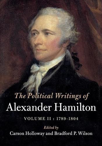 Cover image for The Political Writings of Alexander Hamilton: Volume 2, 1789-1804: Volume II, 1789 - 1804