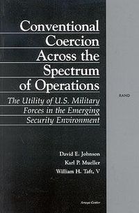 Cover image for Conventional Coercion Across the Spectrum of Conventional Operations: The Utility of U.S. Military Forces in the Emerging Security Environment
