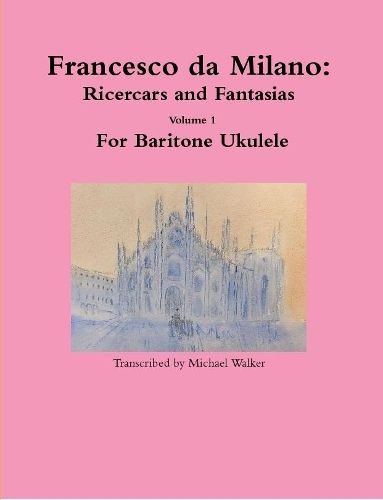 Francesco da Milano: Ricercars and Fantasias Volume 1 For Baritone Ukulele