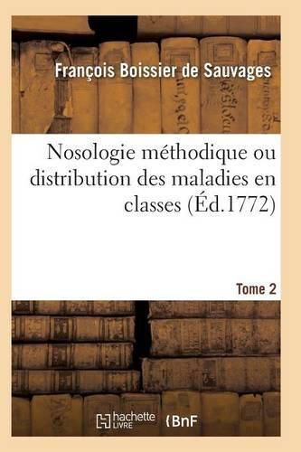 Cover image for Nosologie Methodique Ou Distribution Des Maladies En Classes Tome 2