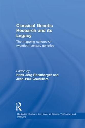 Cover image for Classical Genetic Research and its Legacy: The Mapping Cultures of Twentieth-Century Genetics