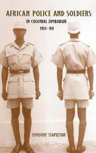 Cover image for African Police and Soldiers in Colonial Zimbabwe, 1923-80