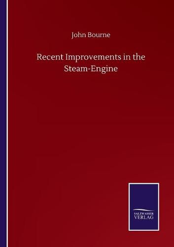 Cover image for Recent Improvements in the Steam-Engine