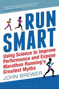 Cover image for Run Smart: Using Science to Improve Performance and Expose Marathon Running's Greatest Myths