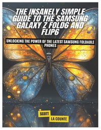 Cover image for The Insanely Simple Guide to the Samsung Galaxy Z Fold6 and Flip6