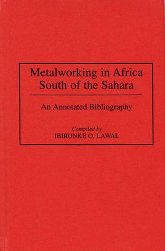 Cover image for Metalworking in Africa South of the Sahara: An Annotated Bibliography