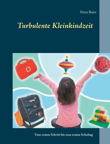 Cover image for Turbulente Kleinkindzeit: Vom ersten Schritt bis zum ersten Schultag