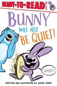 Cover image for Bunny Will Not Be Quiet!: Ready-to-Read Level 1