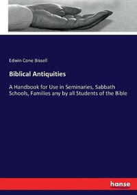 Cover image for Biblical Antiquities: A Handbook for Use in Seminaries, Sabbath Schools, Families any by all Students of the Bible