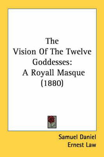 The Vision of the Twelve Goddesses: A Royall Masque (1880)