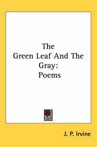 Cover image for The Green Leaf and the Gray: Poems