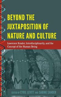 Cover image for Beyond the Juxtaposition of Nature and Culture: Lawrence Krader, Interdisciplinarity, and the Concept of the Human Being