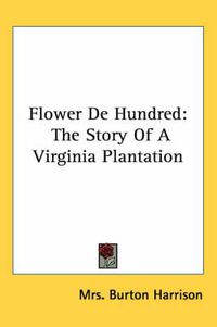 Cover image for Flower de Hundred: The Story of a Virginia Plantation