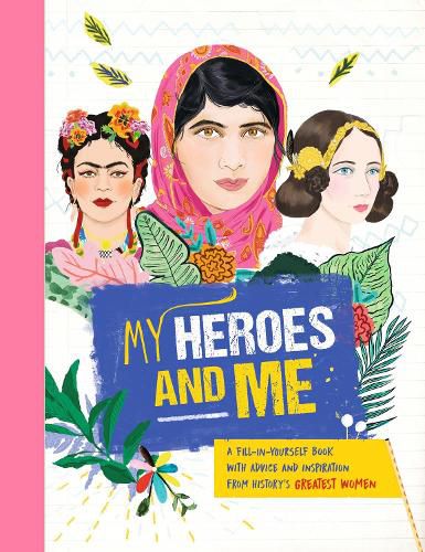 My Heroes and Me: A fill-in-yourself book with advice and inspiration from history's greatest women