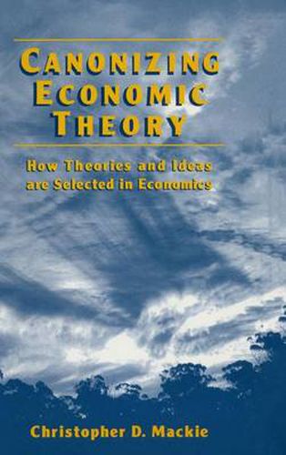 Cover image for Canonizing Economic Theory: How Theories and Ideas are Selected in Economics