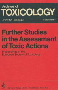 Cover image for Further Studies in the Assessment of Toxic Actions: Proceedings of the European Society of Toxicology Meeting, Held in Dresden, June 11 - 13, 1979