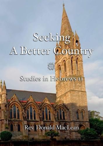 Seeking a Better Country: Studies in Hebrews 11