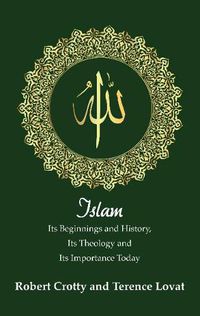 Cover image for Islam: Its Beginnings and History, Its Theology and Its Importance Today