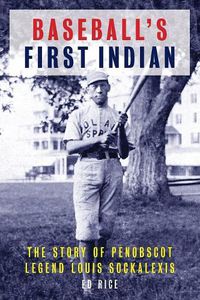 Cover image for Baseball's First Indian: The Story of Penobscot Legend Louis Sockalexis