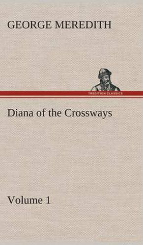 Cover image for Diana of the Crossways - Volume 1