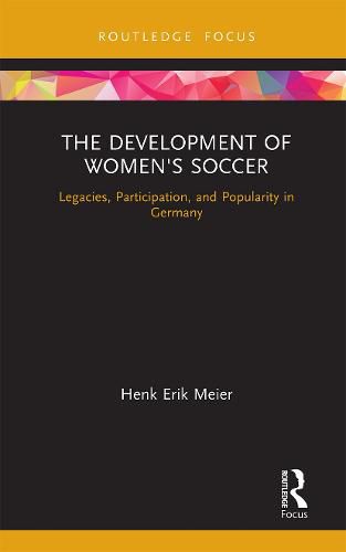 Cover image for The Development of Women's Soccer: Legacies, Participation, and Popularity in Germany