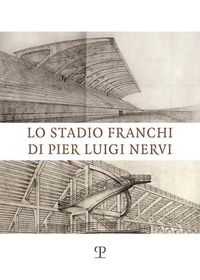 Cover image for Lo Stadio Franchi Di Pier Luigi Nervi