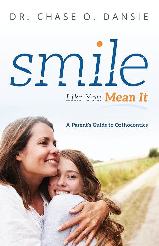 Cover image for Smile Like You Mean It: A Parent's Guide to Orthodontics