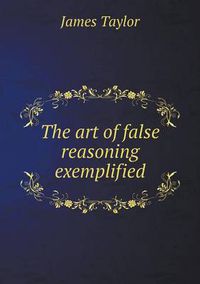 Cover image for The art of false reasoning exemplified