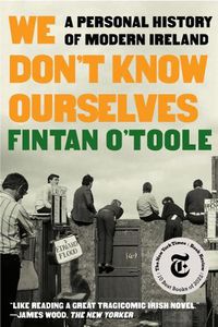 Cover image for We Don't Know Ourselves: A Personal History of Modern Ireland