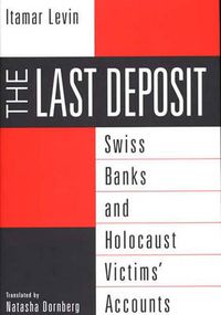 Cover image for The Last Deposit: Swiss Banks and Holocaust Victims' Accounts