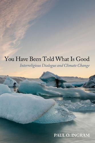 You Have Been Told What Is Good: Interreligious Dialogue and Climate Change