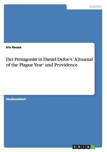 Cover image for Der Protagonist in Daniel Defoe's 'A Journal of the Plague Year' und Providence