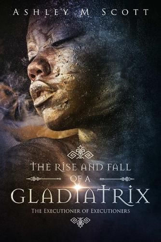 Cover image for The Rise and Fall of a Gladiatrix: The Executioner of Executioners