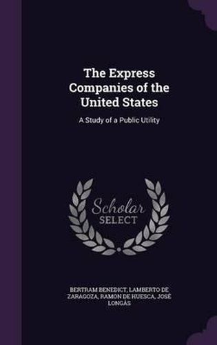 Cover image for The Express Companies of the United States: A Study of a Public Utility