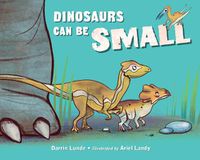 Cover image for Dinosaurs Can Be Small
