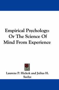 Cover image for Empirical Psychology: Or the Science of Mind from Experience