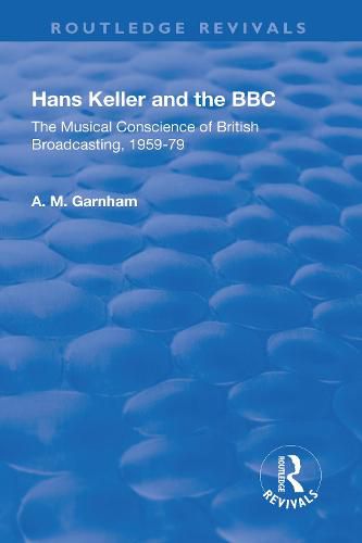 Hans Keller and the BBC: The Musical Conscience of British Broadcasting 1959-1979