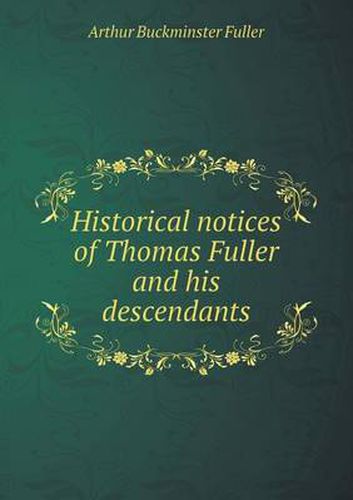 Cover image for Historical notices of Thomas Fuller and his descendants