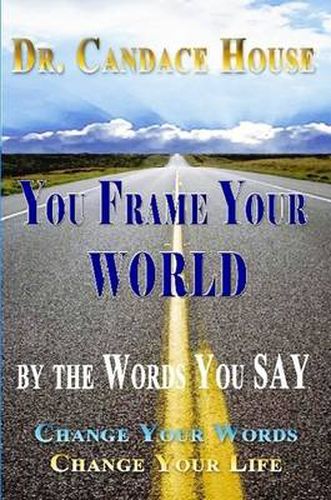 Cover image for You Frame Your World By The Words You Say