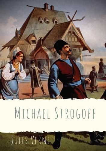 Cover image for Michael Strogoff: A novel written by Jules Verne in 1876