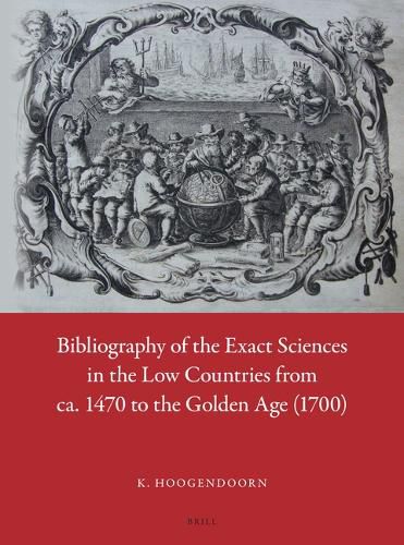 Cover image for Bibliography of the Exact Sciences in the Low Countries from ca. 1470 to the Golden Age (1700)