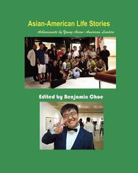 Cover image for Asian-American Life Stories: Achievements by Young Asian-American Leaders (Paperback)