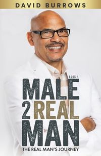 Cover image for Male to Real Man - The Real Man's Journey