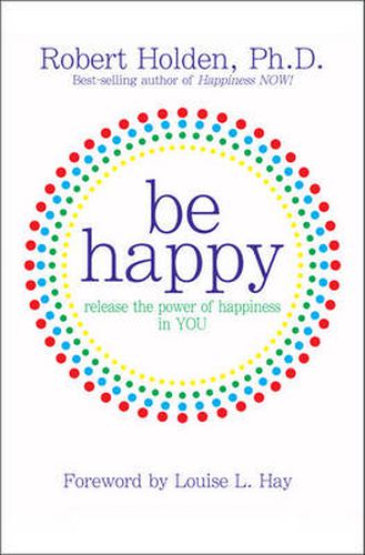 Cover image for Be Happy!: Release the Power of Happiness in YOU