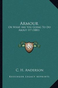 Cover image for Armour Armour: Or What Are You Going to Do about It? (1881) or What Are You Going to Do about It? (1881)