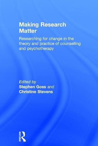 Cover image for Making Research Matter: Researching for change in the theory and practice of counselling and psychotherapy