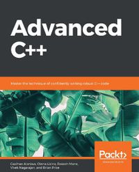 Cover image for Advanced C++: Master the technique of confidently writing robust C++ code