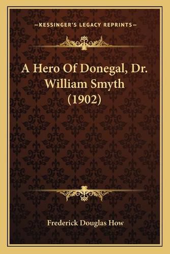 Cover image for A Hero of Donegal, Dr. William Smyth (1902)