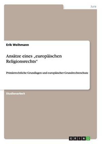 Cover image for Ansatze eines  europaischen Religionsrechts: Primarrechtliche Grundlagen und europaischer Grundrechteschutz