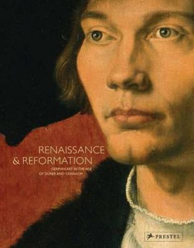 Cover image for Renaissance and Reformation: German Art in the Age of Durer and Cranach